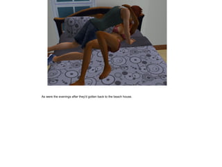 As were the evenings after they'd gotten back to the beach house.
 