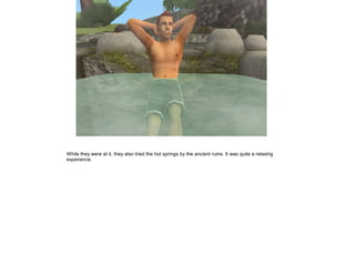 While they were at it, they also tried the hot springs by the ancient ruins. It was quite a relaxing
experience.
 