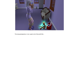 The new grandparents, in turn, spent a lot of time with Dirk...
 