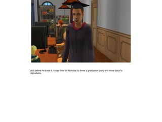 And before he knew it, it was time for Nicholas to throw a graduation party and move back to
Alphabetia.
 