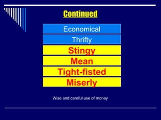 Economical Wise and careful use of money Continued Thrifty Stingy Mean Tight-fisted Miserly 