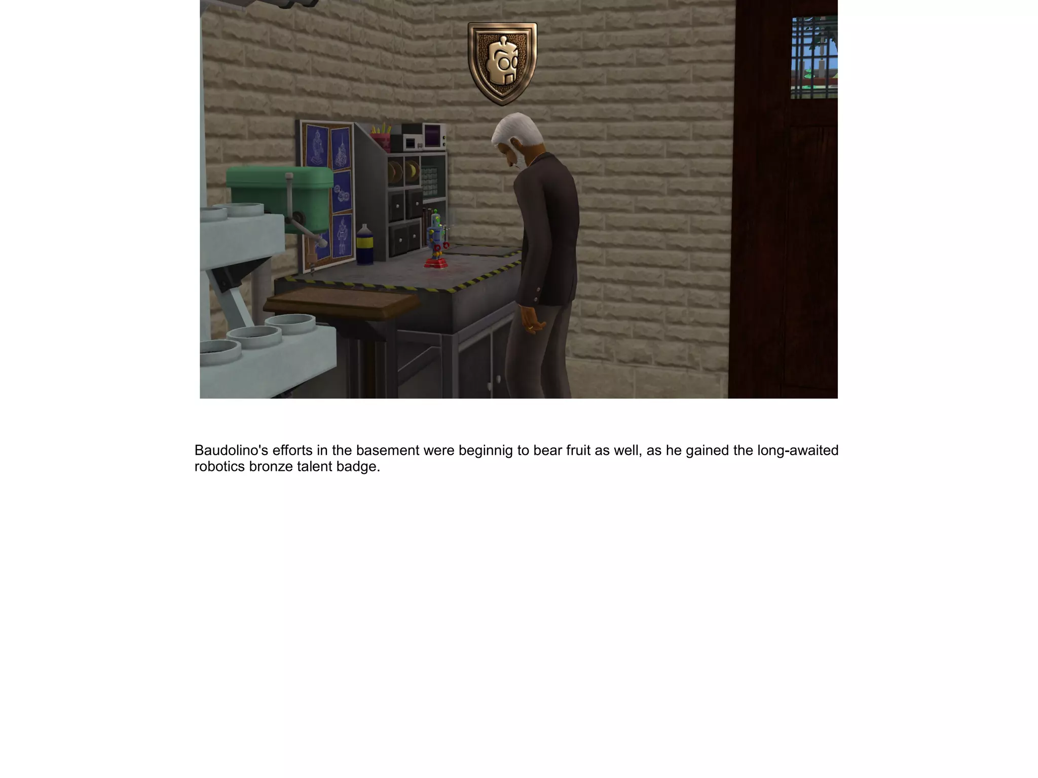 Baudolino's efforts in the basement were beginnig to bear fruit as well, as he gained the long-awaited
robotics bronze talent badge.
 