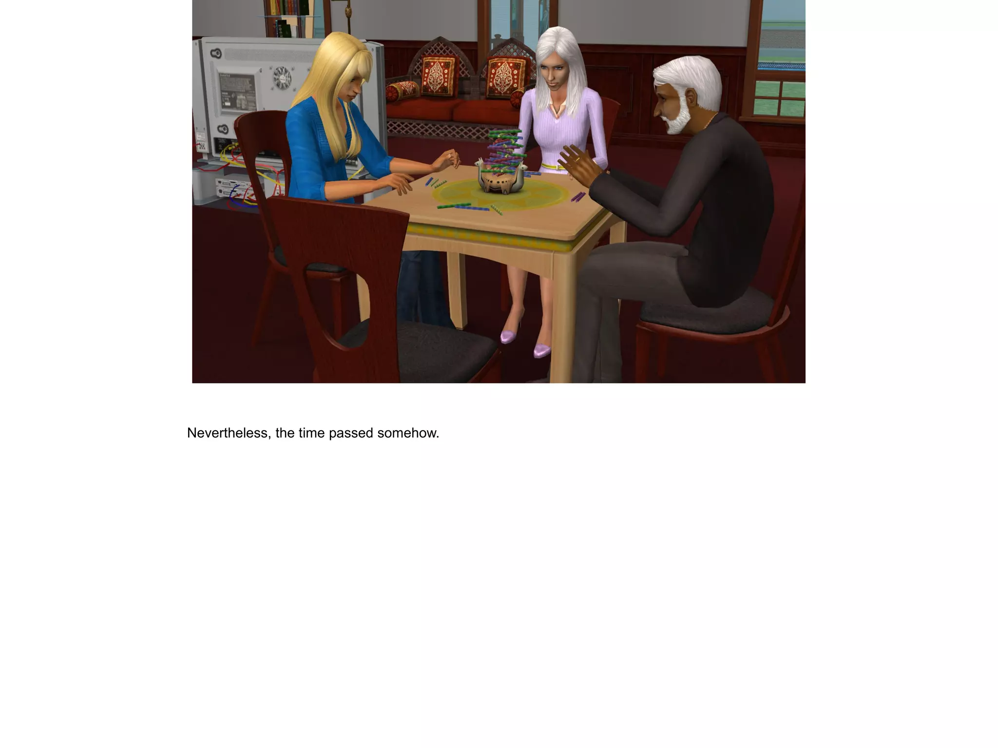 Nevertheless, the time passed somehow.
 