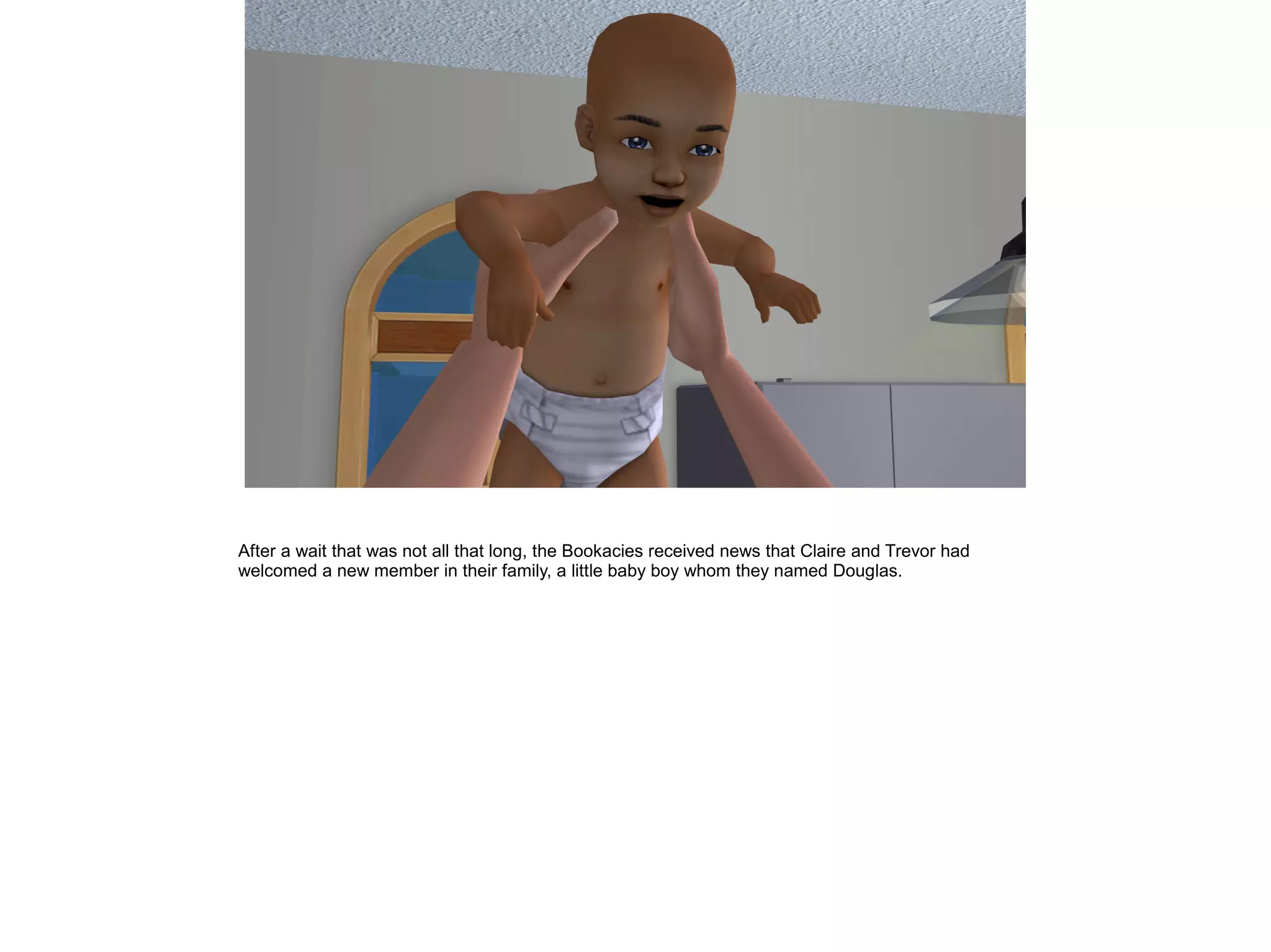 After a wait that was not all that long, the Bookacies received news that Claire and Trevor had
welcomed a new member in their family, a little baby boy whom they named Douglas.
 