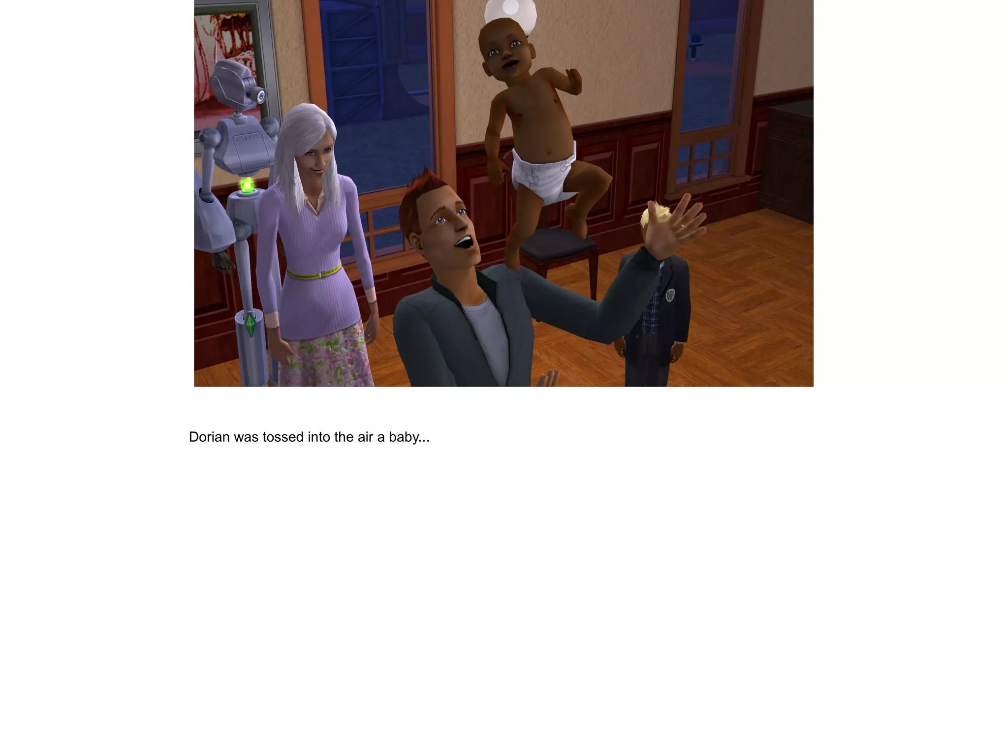 Dorian was tossed into the air a baby...
 