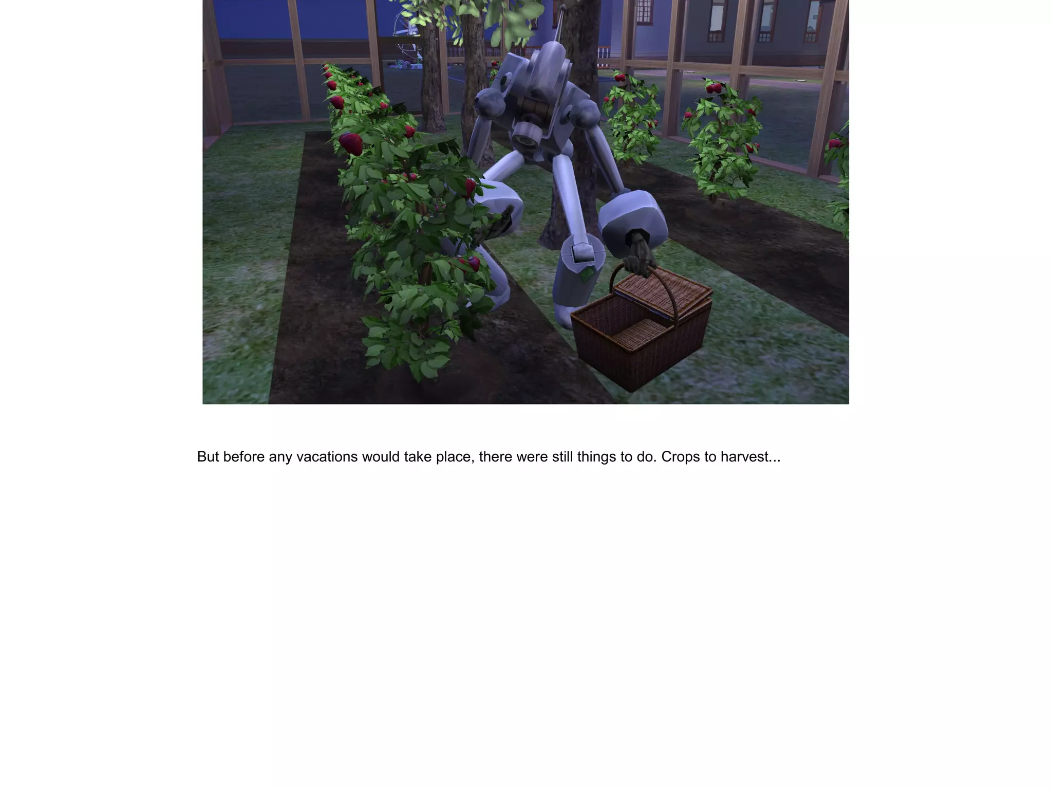 But before any vacations would take place, there were still things to do. Crops to harvest...
 