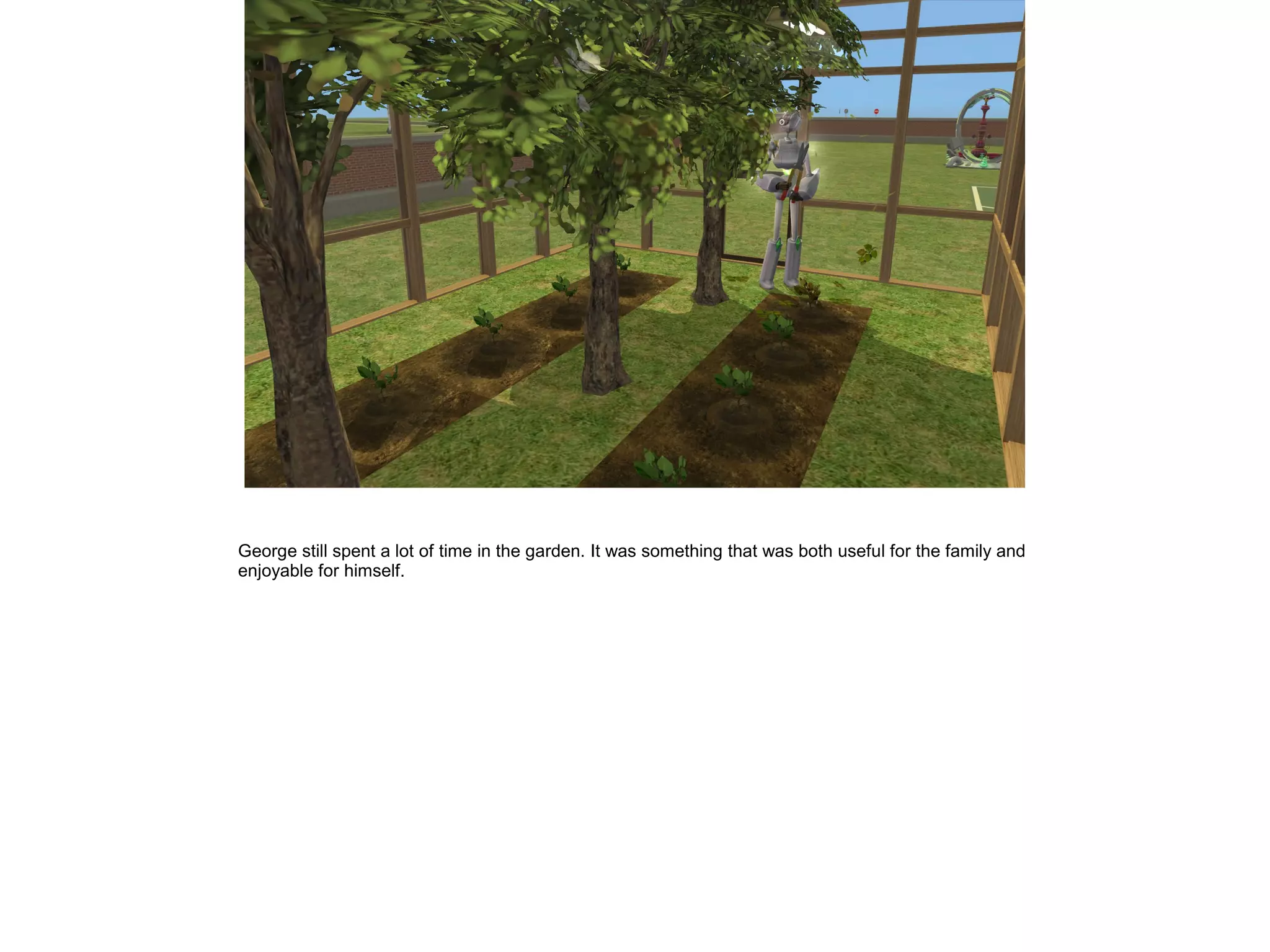 George still spent a lot of time in the garden. It was something that was both useful for the family and
enjoyable for himself.
 