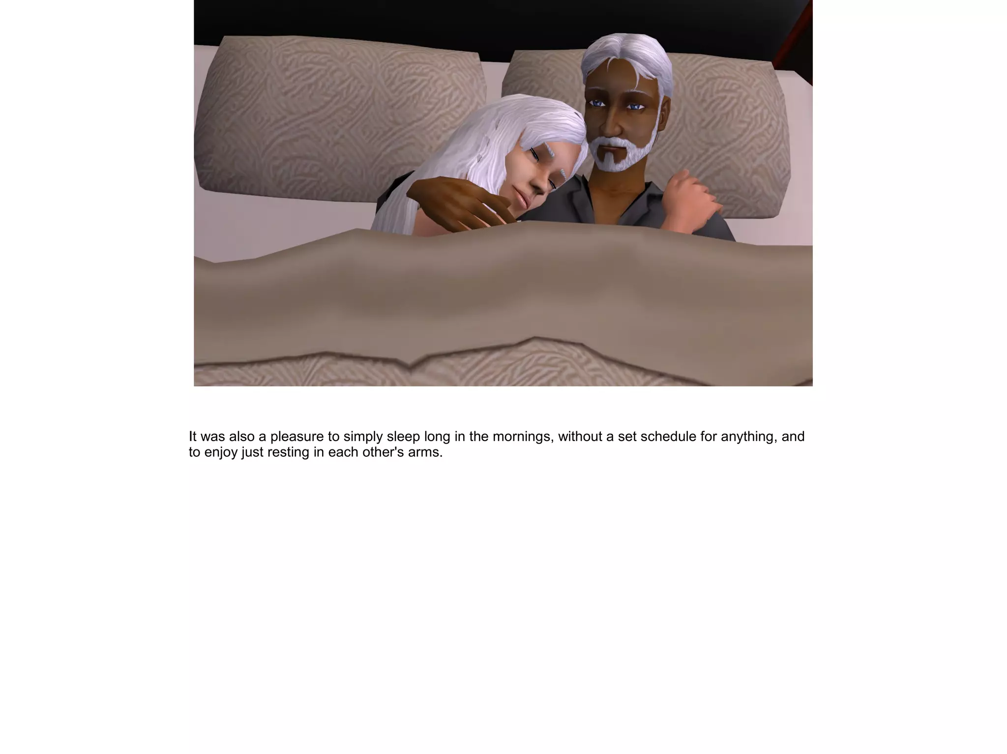 It was also a pleasure to simply sleep long in the mornings, without a set schedule for anything, and
to enjoy just resting in each other's arms.
 