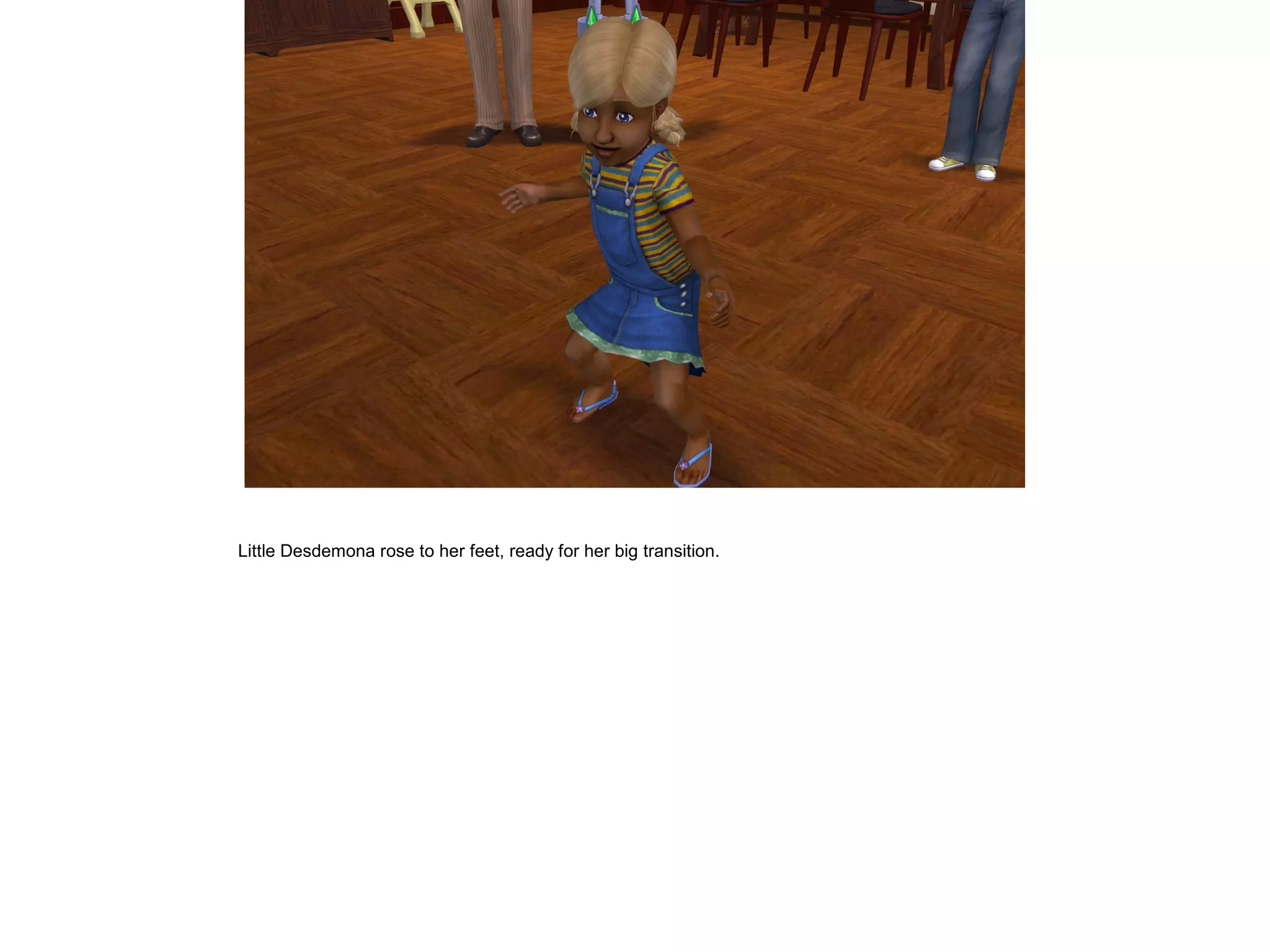 Little Desdemona rose to her feet, ready for her big transition.
 