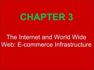 CHAPTER 3

 The Internet and World Wide
Web: E-commerce Infrastructure


Copyright © 2002 Pearson Education, Inc.   Slide 3-1
 