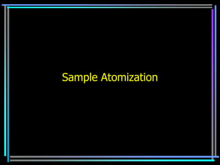 Sample Atomization
 