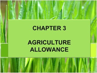 CHAPTER 3
AGRICULTURE
ALLOWANCE
1

 