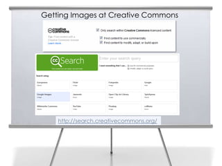 Getting Images at Creative Commons




    http://search.creativecommons.org/
 