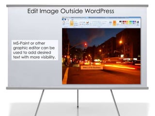 Edit Image Outside WordPress
MS-Paint or other
graphic editor can be
used to add desired
text with more visibility.
 