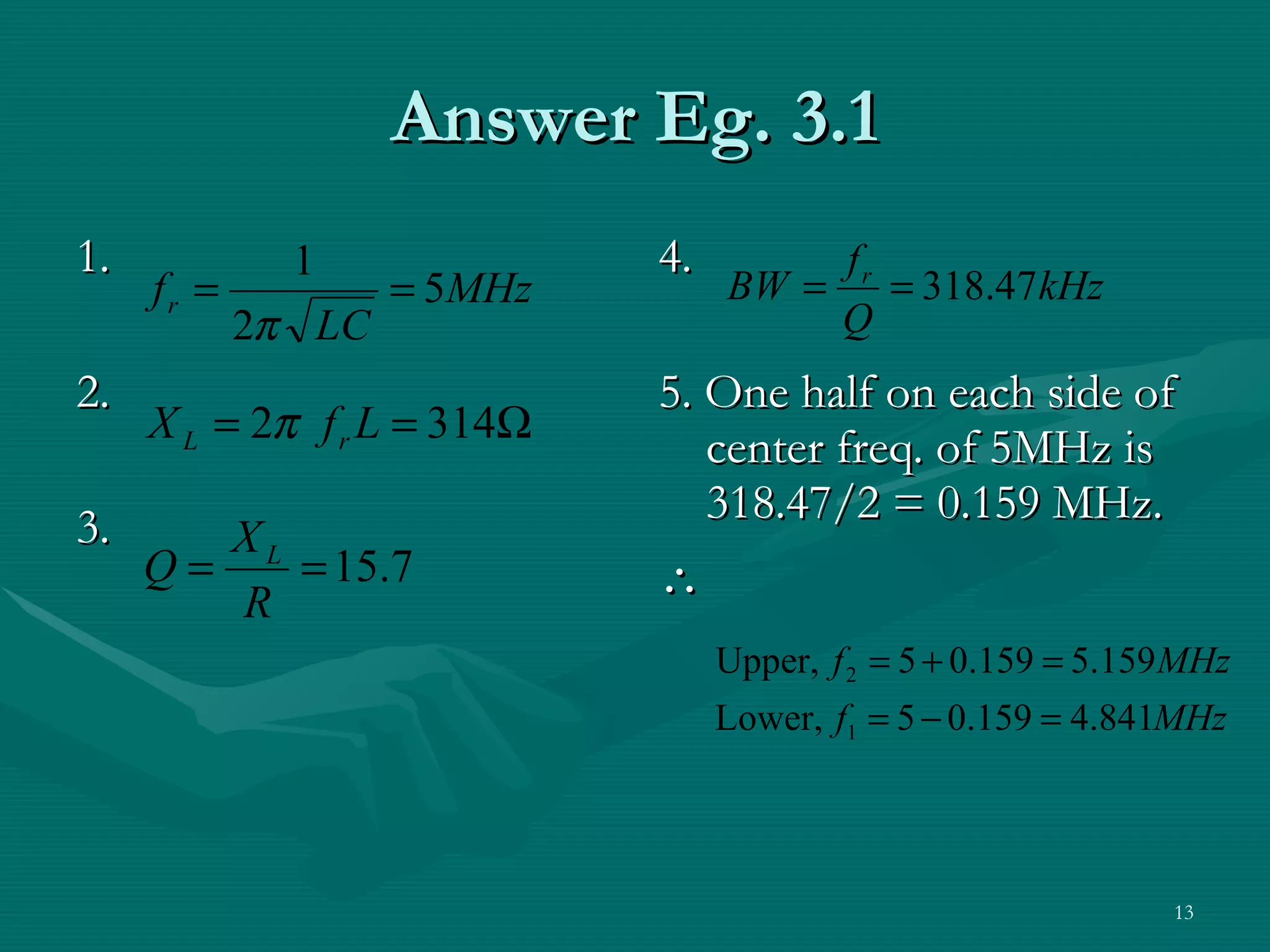 Answer Eg. 3.1 1.  2. 3. 4. 5. One half on each side of center freq. of 5MHz is 318.47/2 = 0.159 MHz.  