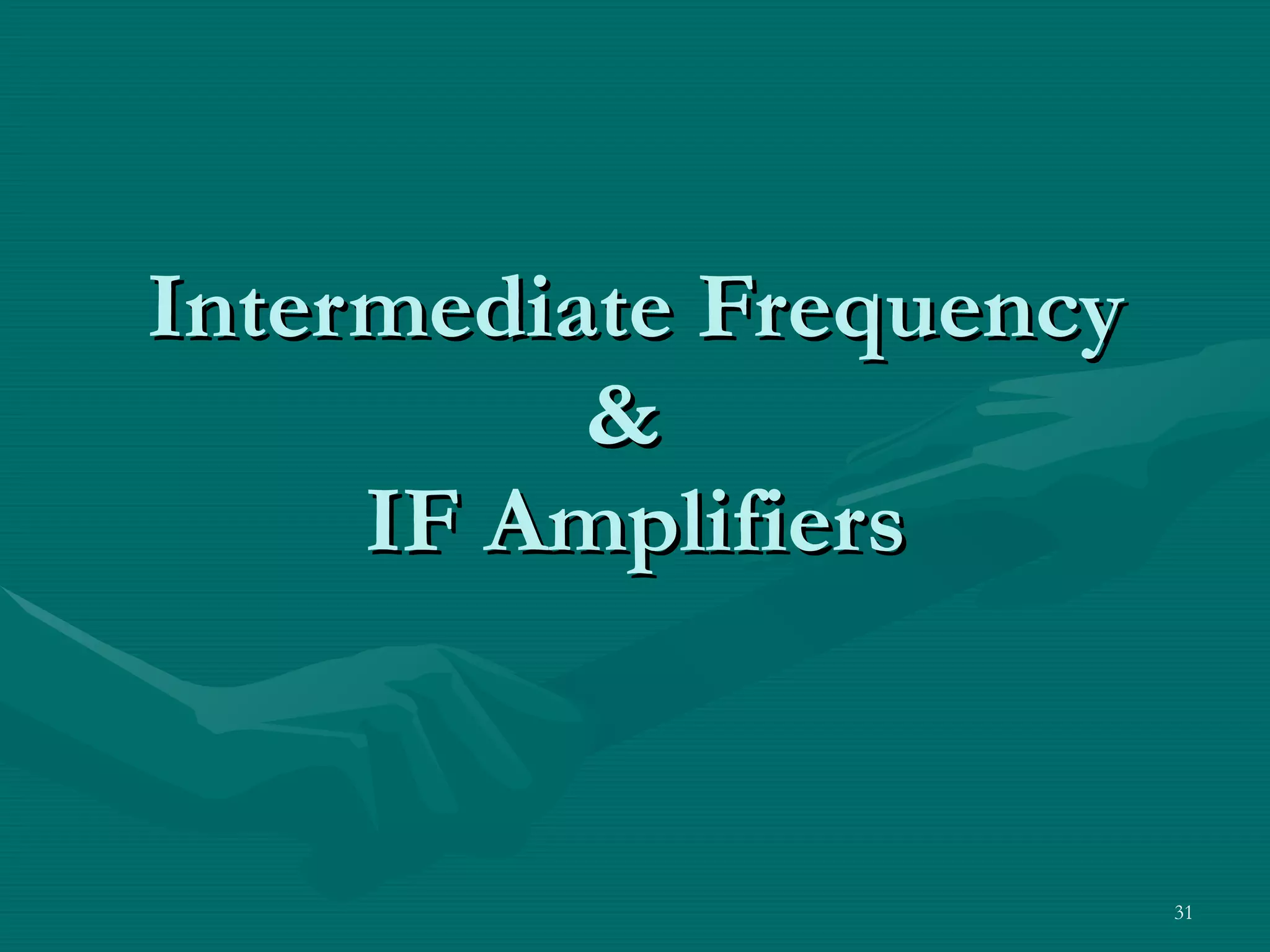 Intermediate Frequency &  IF Amplifiers 
