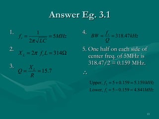 Answer Eg. 3.1 1.  2. 3. 4. 5. One half on each side of center freq. of 5MHz is 318.47/2 = 0.159 MHz.  