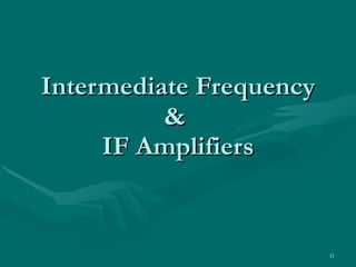 Intermediate Frequency &  IF Amplifiers 