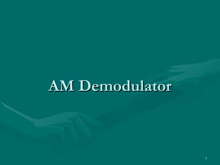 AM Demodulator



                 3
 