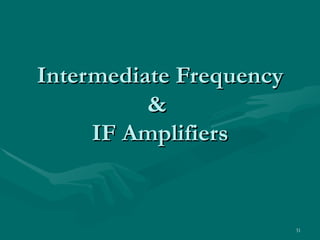 Intermediate Frequency
          &
     IF Amplifiers


                         31
 