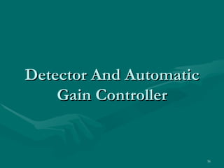 Detector And Automatic
    Gain Controller


                         36
 