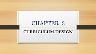 CHAPTER 3
CURRICULUM DESIGN
 