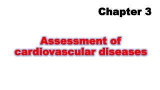 Chapter 3
Assessment of
cardiovascular diseases
 