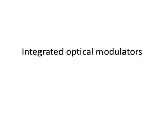 Integrated optical modulators
 