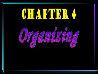 Organizing CHAPTER 4 