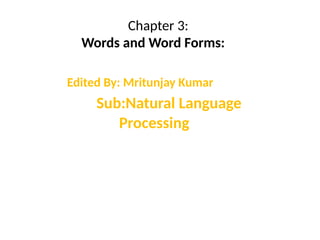 Natural In Word Form Chapter 3_Words and Word Forms (Natural Language Processing) | PPTX