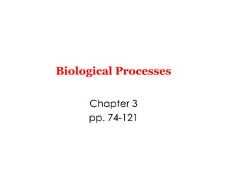 Biological Processes Chapter 3 pp. 74-121 