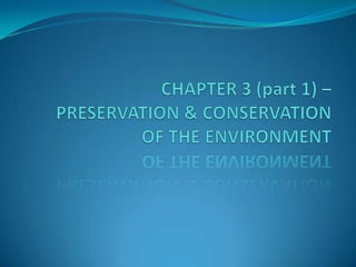 CHAPTER 3 (part 1) – PRESERVATION & CONSERVATION OF THE ENVIRONMENT 