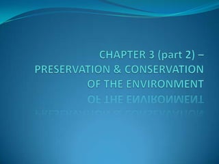CHAPTER 3 (part 2) – PRESERVATION & CONSERVATION OF THE ENVIRONMENT 