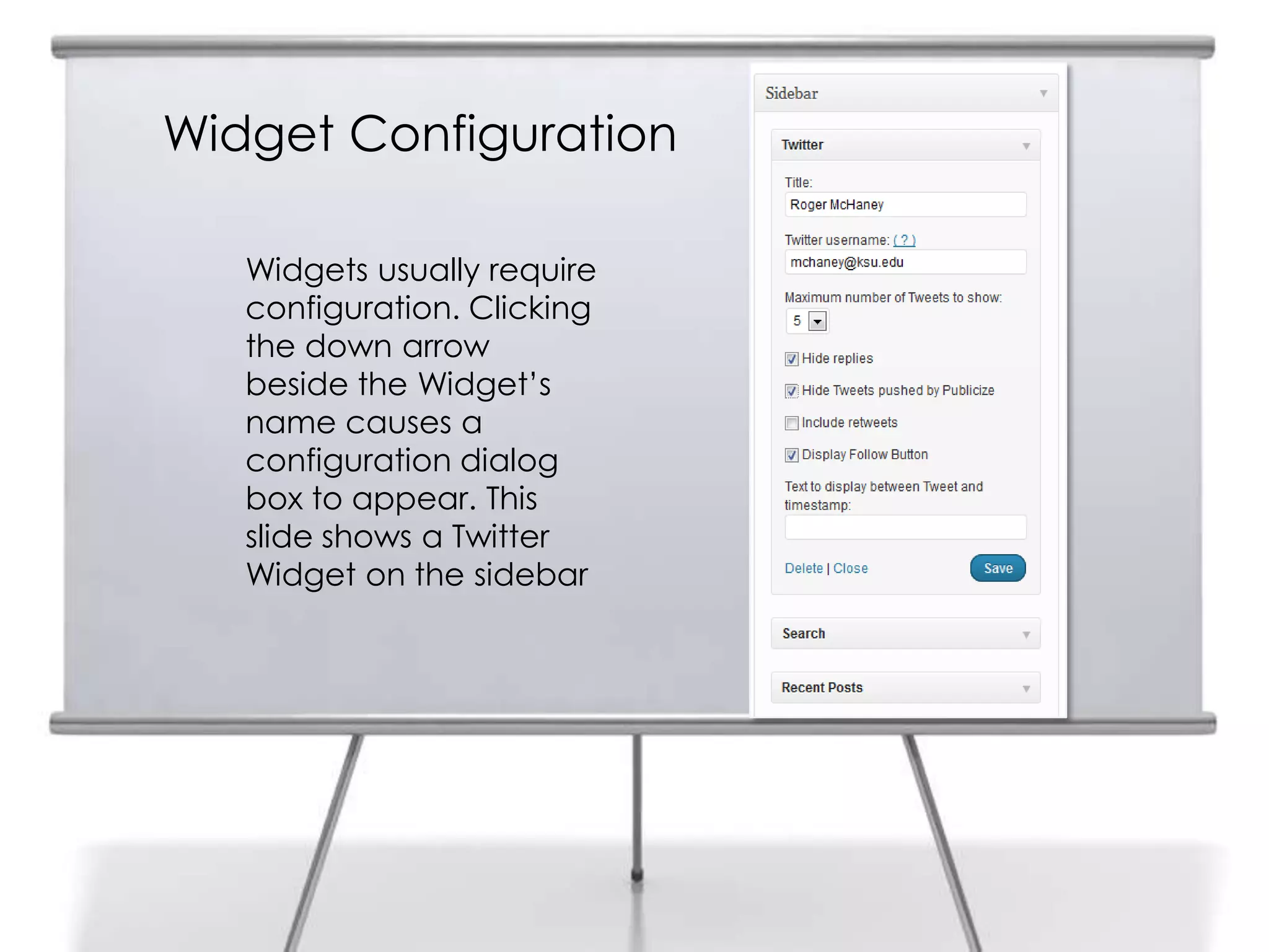 Widget Configuration
Widgets usually require
configuration. Clicking
the down arrow
beside the Widget‟s
name causes a
configuration dialog
box to appear. This
slide shows a Twitter
Widget on the sidebar
 