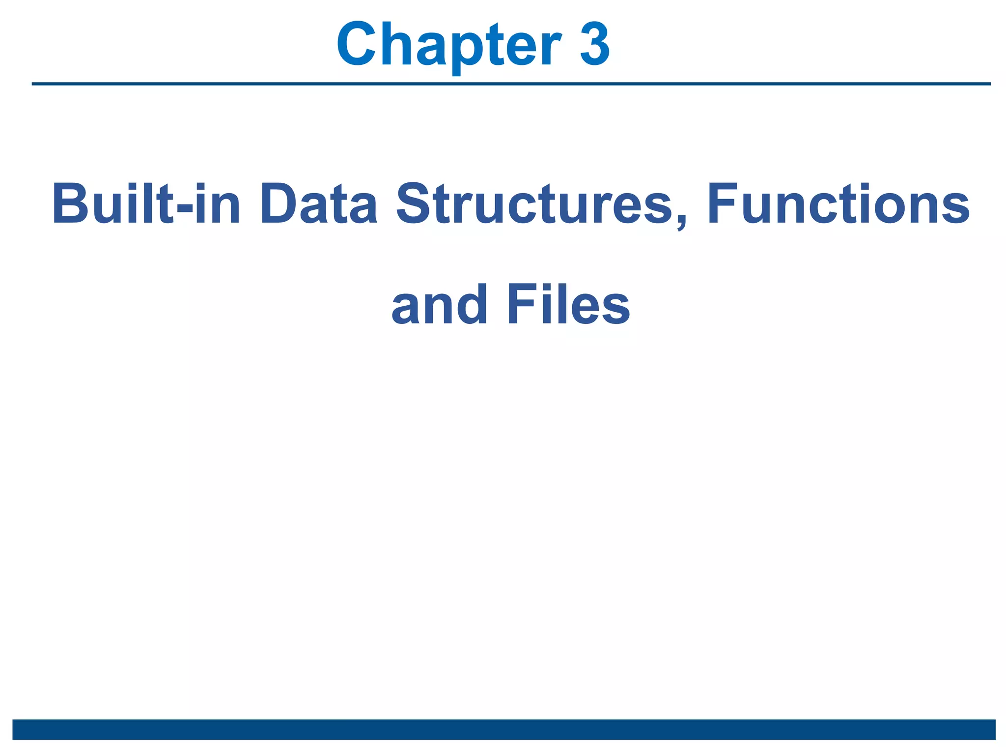 Chapter 3 Built-in Data Structures, Functions, and Files .pptx