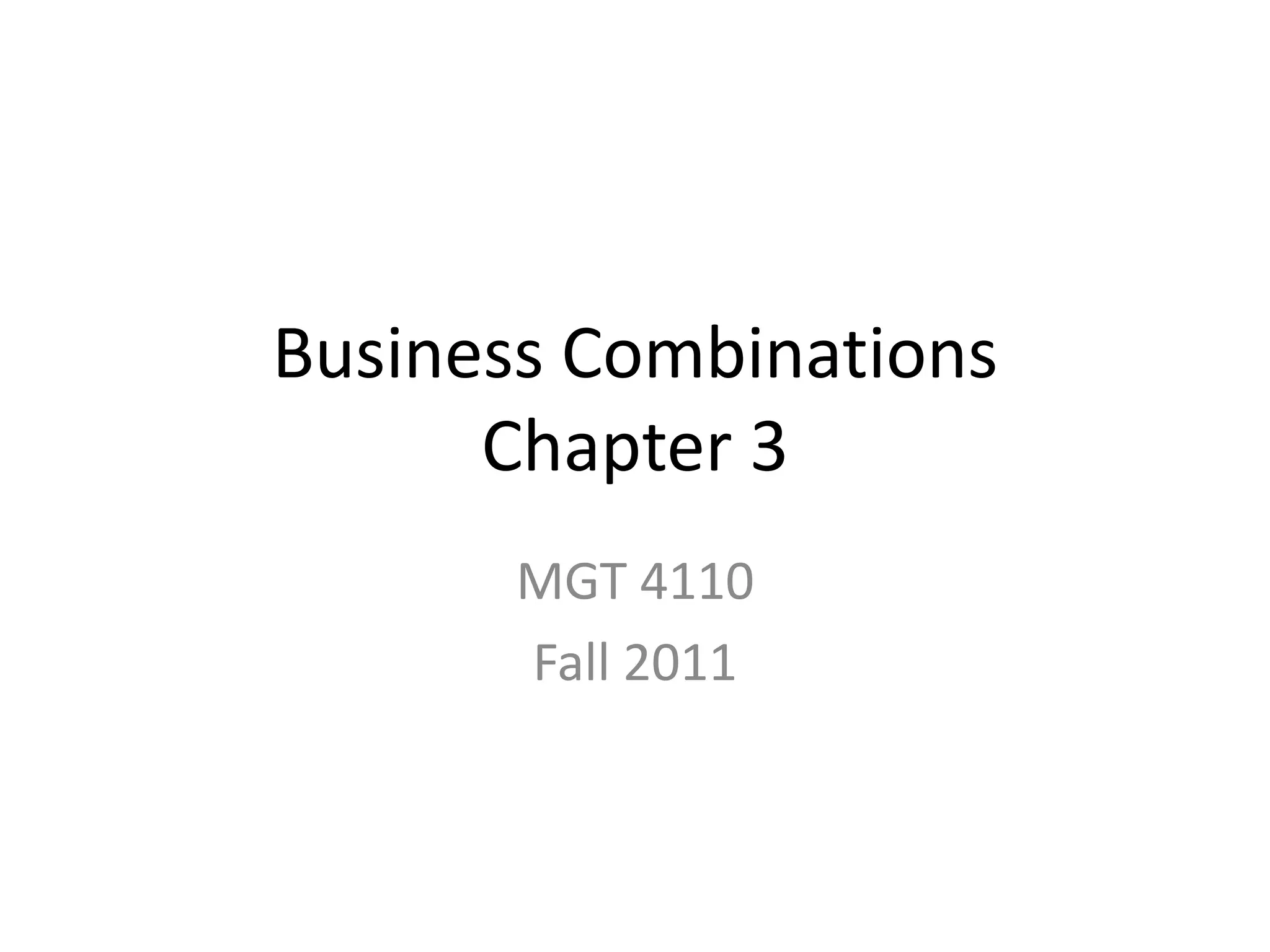 Business Combinations
      Chapter 3
       MGT 4110
       Fall 2011
 