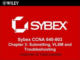 Instructor  & Todd Lammle Sybex CCNA 640-803 Chapter 3: Subnetting, VLSM and Troubleshooting 