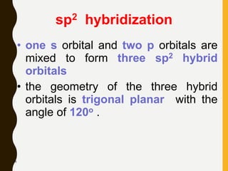 78
sp2 hybridization
• one s orbital and two p orbitals are
mixed to form three sp2 hybrid
orbitals
• the geometry of the three hybrid
orbitals is trigonal planar with the
angle of 120o .
 