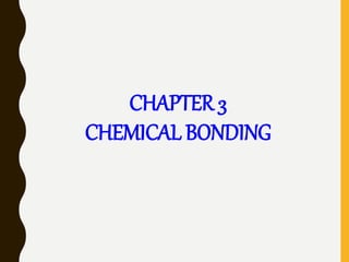CHAPTER 3
CHEMICAL BONDING
 
