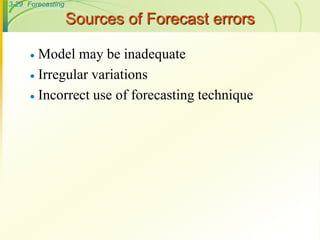 3-29 Forecasting
Sources of Forecast errors
 Model may be inadequate
 Irregular variations
 Incorrect use of forecasting technique
 
