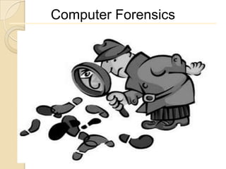 Computer Forensics
 