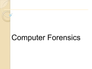Computer Forensics
 