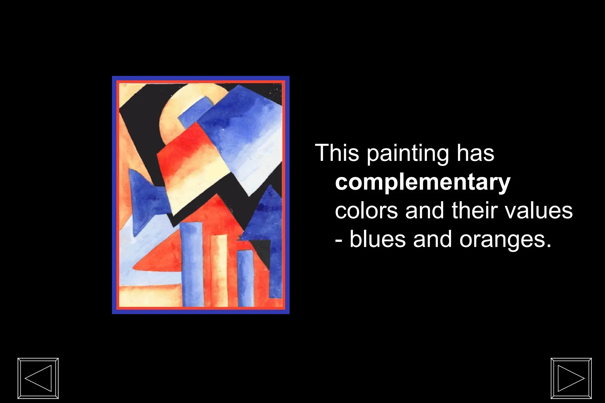 This painting has
complementary
colors and their values
- blues and oranges.
 