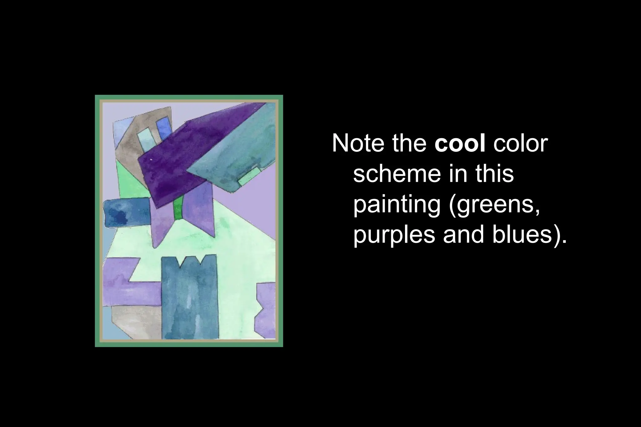 Note the cool color
scheme in this
painting (greens,
purples and blues).
 