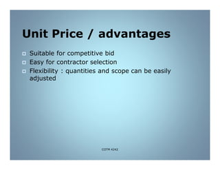 Unit Price / advantages
 Suitable for competitive bid
 Easy for contractor selection
 Flexibility : quantities and scope can be easily
adjusted
COTM 4242
 