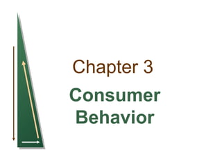 Chapter 3
Consumer
Behavior
 
