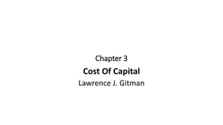 Chapter 3
Cost Of Capital
Lawrence J. Gitman
 