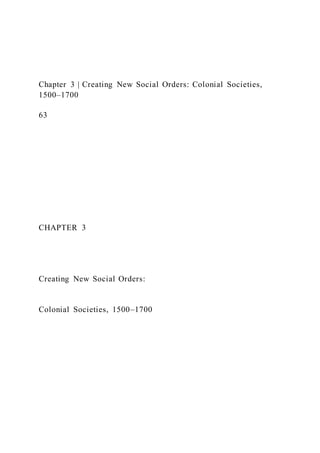 Chapter 3 | Creating New Social Orders: Colonial Societies,
1500–1700
63
CHAPTER 3
Creating New Social Orders:
Colonial Societies, 1500–1700
 