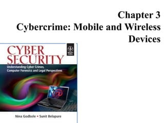 Chapter 3
Cybercrime: Mobile and Wireless
Devices
 