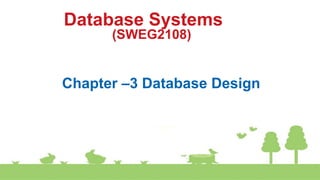 Database Systems
(SWEG2108)
Chapter –3 Database Design
 
